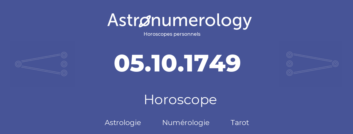 Horoscope pour anniversaire (jour de naissance): 05.10.1749 (5 Octobre 1749)