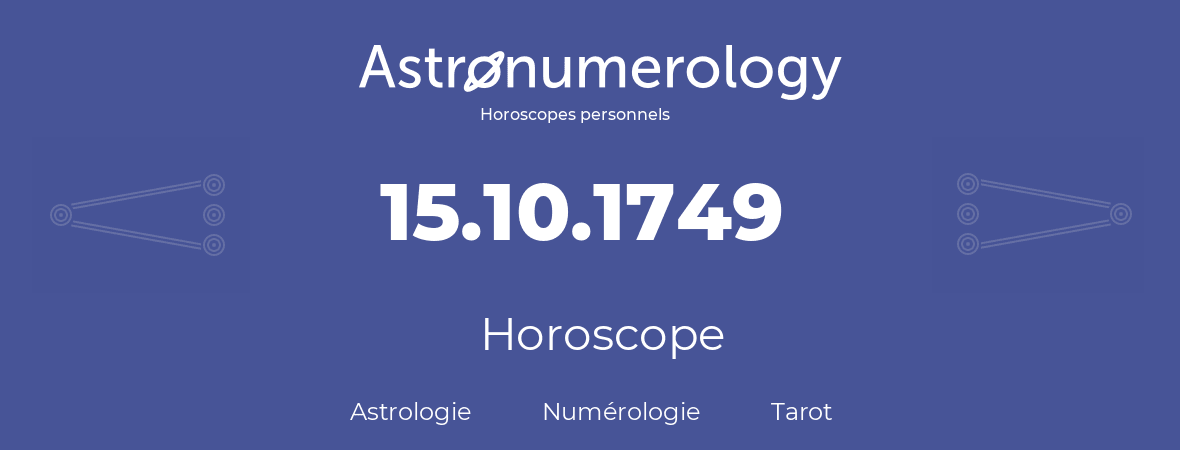 Horoscope pour anniversaire (jour de naissance): 15.10.1749 (15 Octobre 1749)