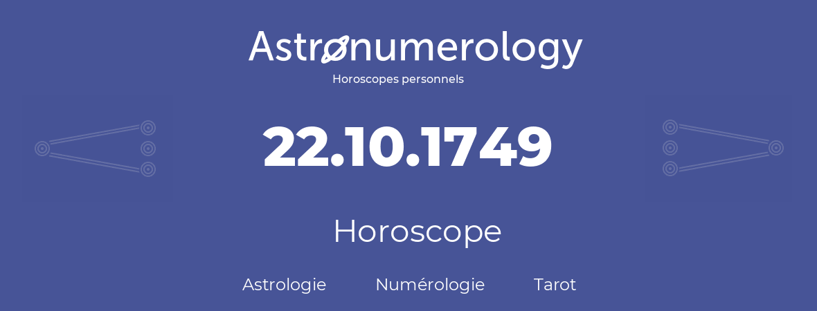 Horoscope pour anniversaire (jour de naissance): 22.10.1749 (22 Octobre 1749)