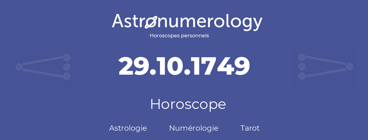 Horoscope pour anniversaire (jour de naissance): 29.10.1749 (29 Octobre 1749)