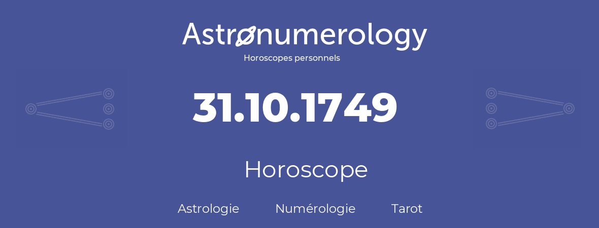 Horoscope pour anniversaire (jour de naissance): 31.10.1749 (31 Octobre 1749)