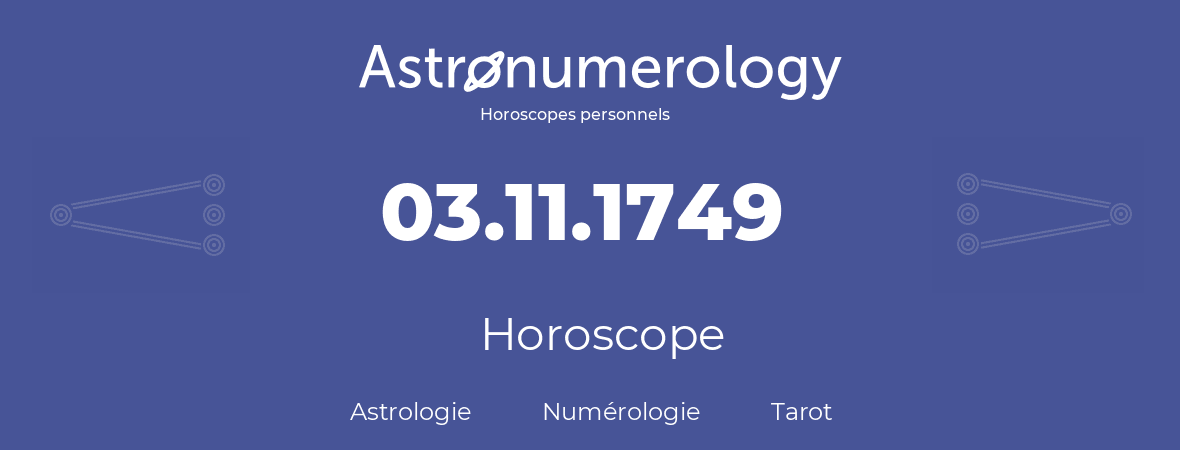 Horoscope pour anniversaire (jour de naissance): 03.11.1749 (3 Novembre 1749)