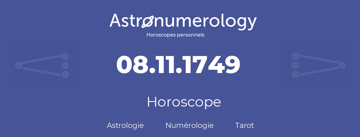 Horoscope pour anniversaire (jour de naissance): 08.11.1749 (8 Novembre 1749)