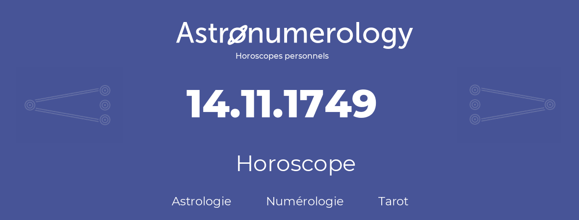 Horoscope pour anniversaire (jour de naissance): 14.11.1749 (14 Novembre 1749)