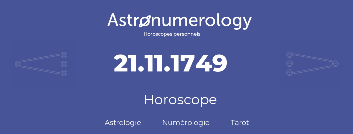 Horoscope pour anniversaire (jour de naissance): 21.11.1749 (21 Novembre 1749)