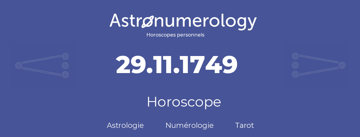 Horoscope pour anniversaire (jour de naissance): 29.11.1749 (29 Novembre 1749)