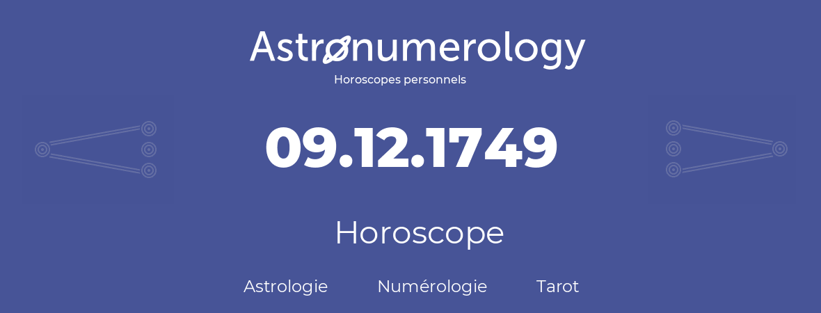 Horoscope pour anniversaire (jour de naissance): 09.12.1749 (09 Décembre 1749)