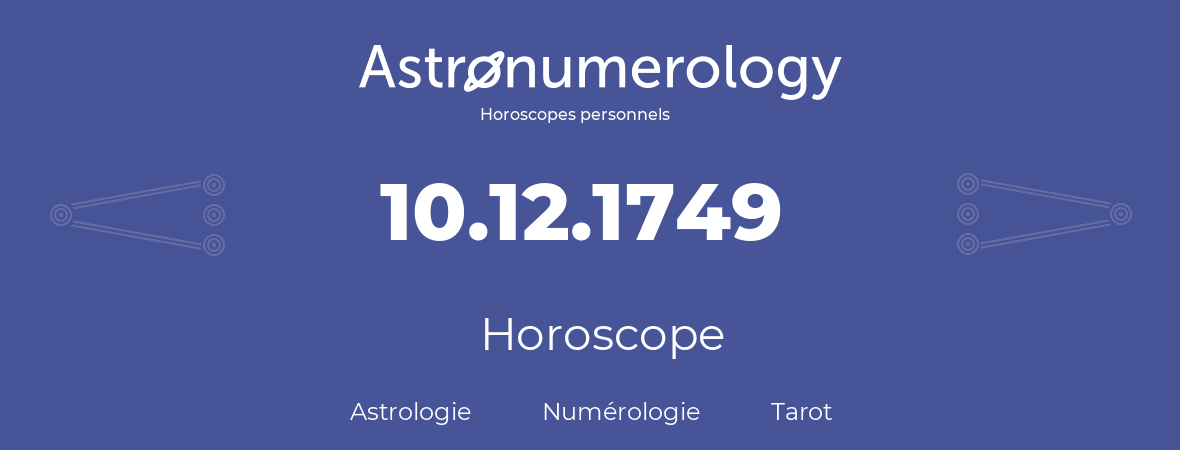 Horoscope pour anniversaire (jour de naissance): 10.12.1749 (10 Décembre 1749)