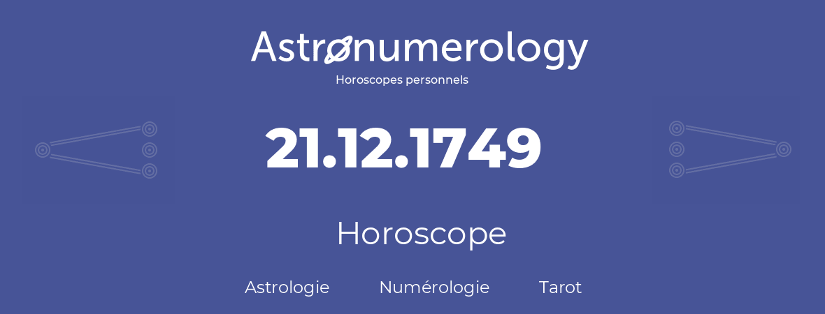 Horoscope pour anniversaire (jour de naissance): 21.12.1749 (21 Décembre 1749)
