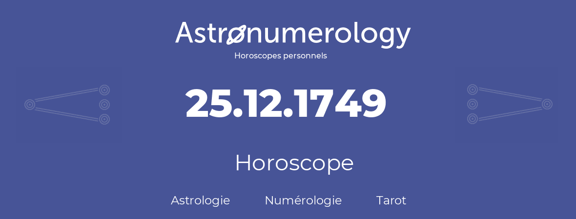 Horoscope pour anniversaire (jour de naissance): 25.12.1749 (25 Décembre 1749)