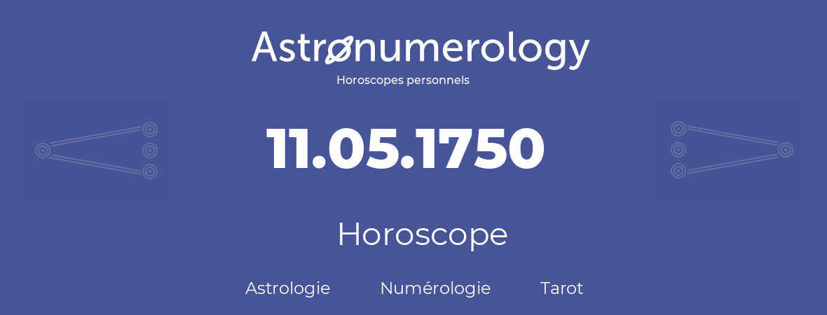 Horoscope pour anniversaire (jour de naissance): 11.05.1750 (11 Mai 1750)