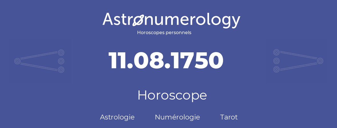 Horoscope pour anniversaire (jour de naissance): 11.08.1750 (11 Août 1750)