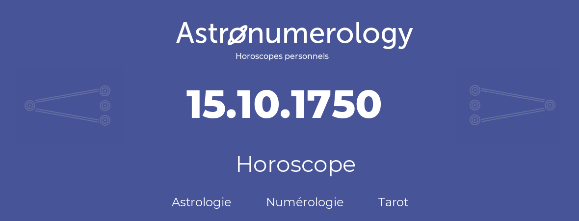 Horoscope pour anniversaire (jour de naissance): 15.10.1750 (15 Octobre 1750)