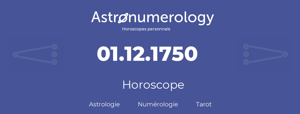 Horoscope pour anniversaire (jour de naissance): 01.12.1750 (01 Décembre 1750)