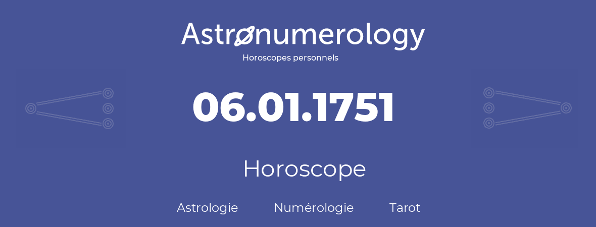 Horoscope pour anniversaire (jour de naissance): 06.01.1751 (6 Janvier 1751)