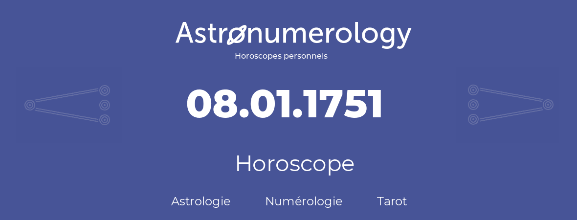 Horoscope pour anniversaire (jour de naissance): 08.01.1751 (08 Janvier 1751)