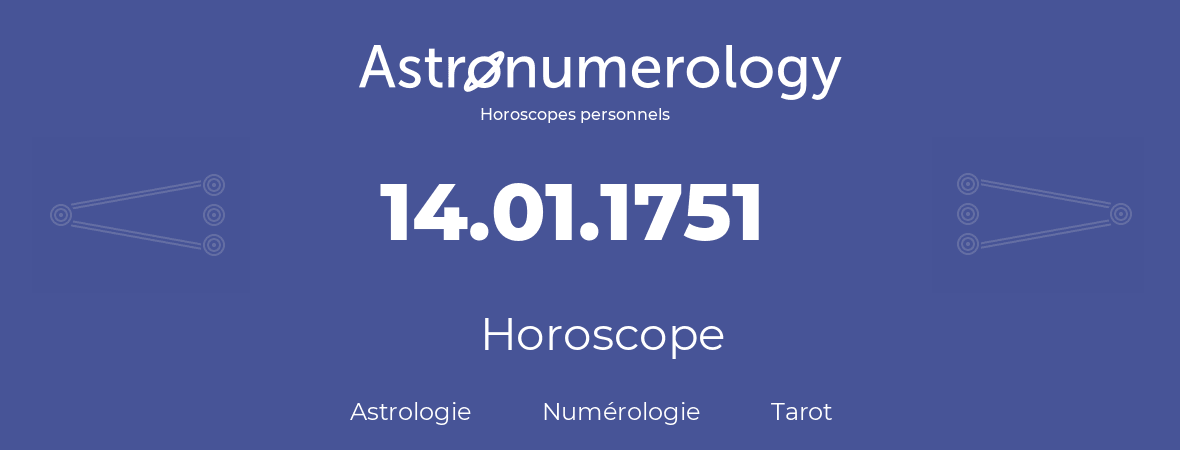 Horoscope pour anniversaire (jour de naissance): 14.01.1751 (14 Janvier 1751)
