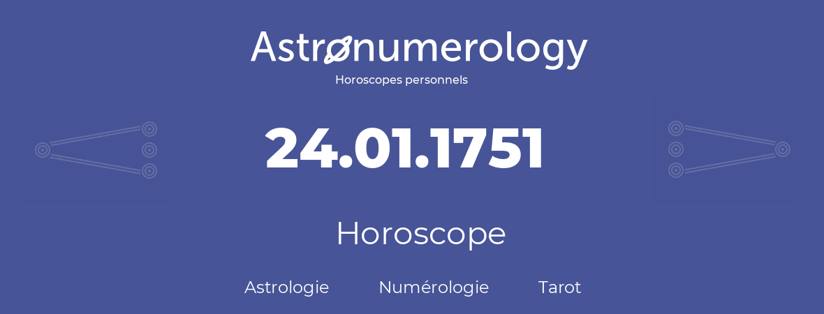 Horoscope pour anniversaire (jour de naissance): 24.01.1751 (24 Janvier 1751)