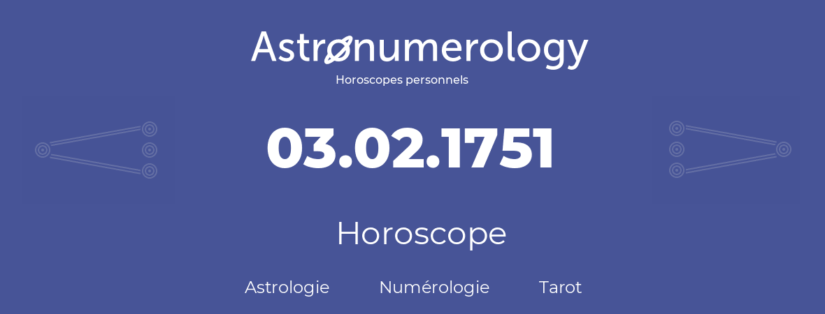 Horoscope pour anniversaire (jour de naissance): 03.02.1751 (3 Février 1751)