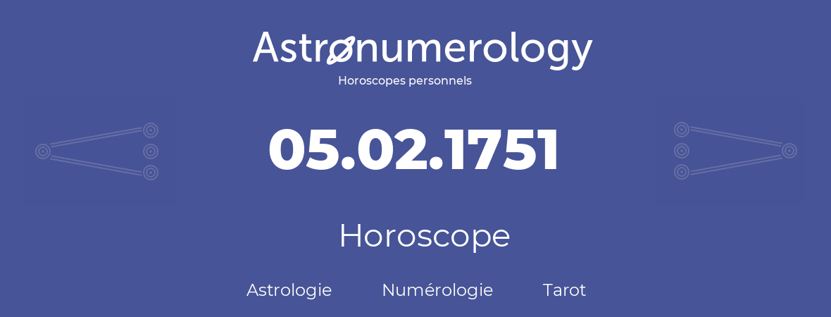 Horoscope pour anniversaire (jour de naissance): 05.02.1751 (5 Février 1751)