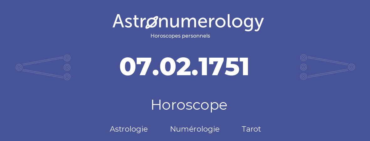 Horoscope pour anniversaire (jour de naissance): 07.02.1751 (07 Février 1751)