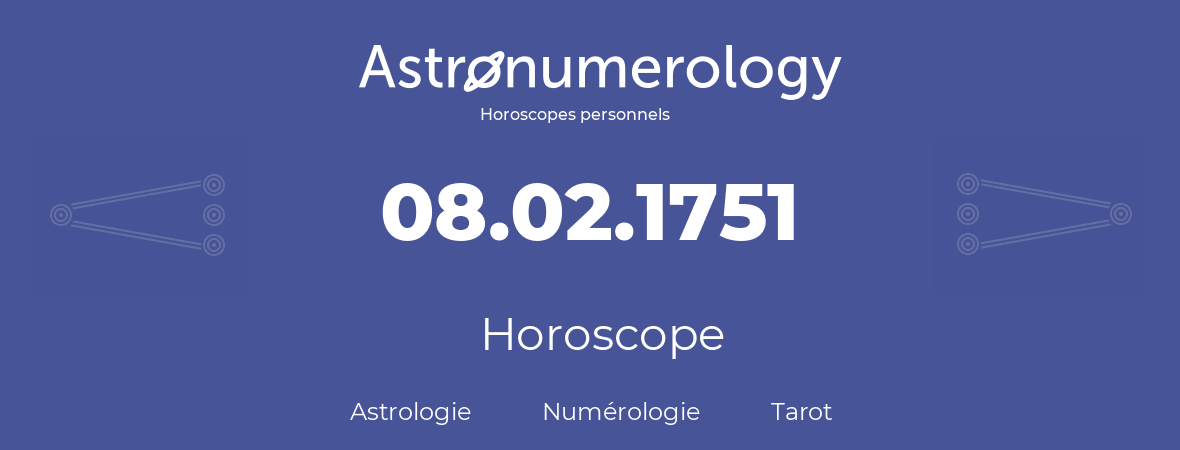 Horoscope pour anniversaire (jour de naissance): 08.02.1751 (8 Février 1751)