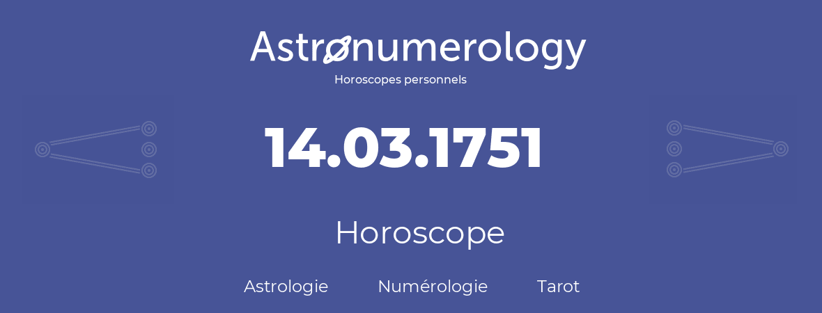 Horoscope pour anniversaire (jour de naissance): 14.03.1751 (14 Mars 1751)