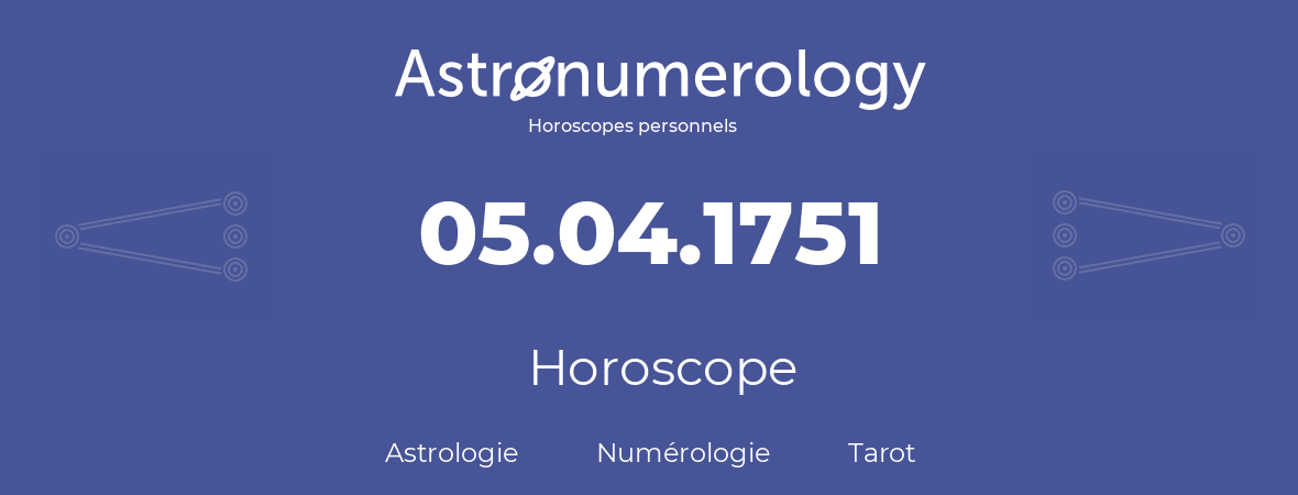 Horoscope pour anniversaire (jour de naissance): 05.04.1751 (05 Avril 1751)