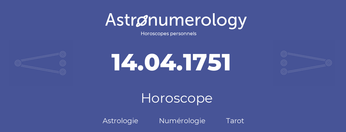 Horoscope pour anniversaire (jour de naissance): 14.04.1751 (14 Avril 1751)