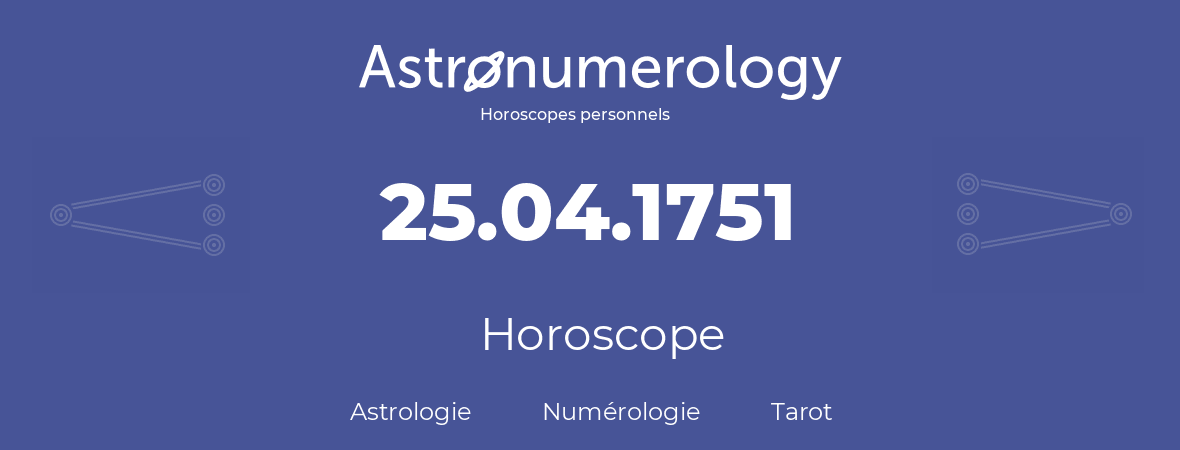 Horoscope pour anniversaire (jour de naissance): 25.04.1751 (25 Avril 1751)