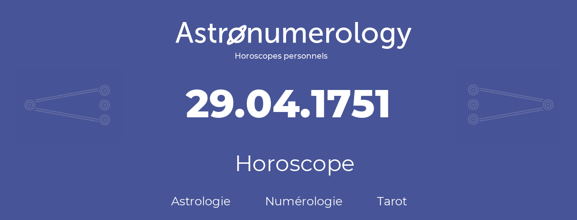 Horoscope pour anniversaire (jour de naissance): 29.04.1751 (29 Avril 1751)