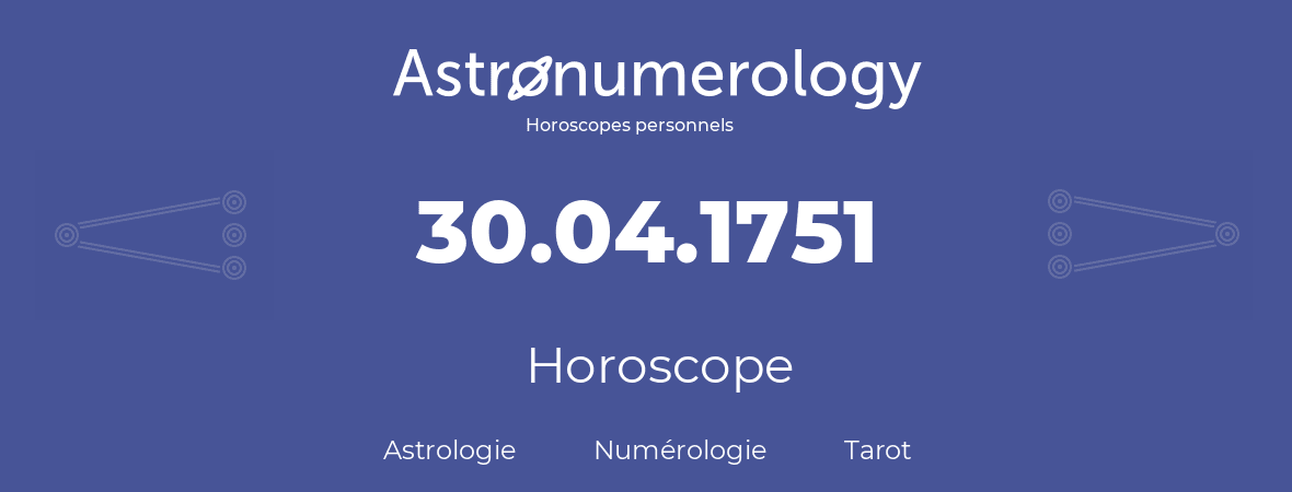 Horoscope pour anniversaire (jour de naissance): 30.04.1751 (30 Avril 1751)