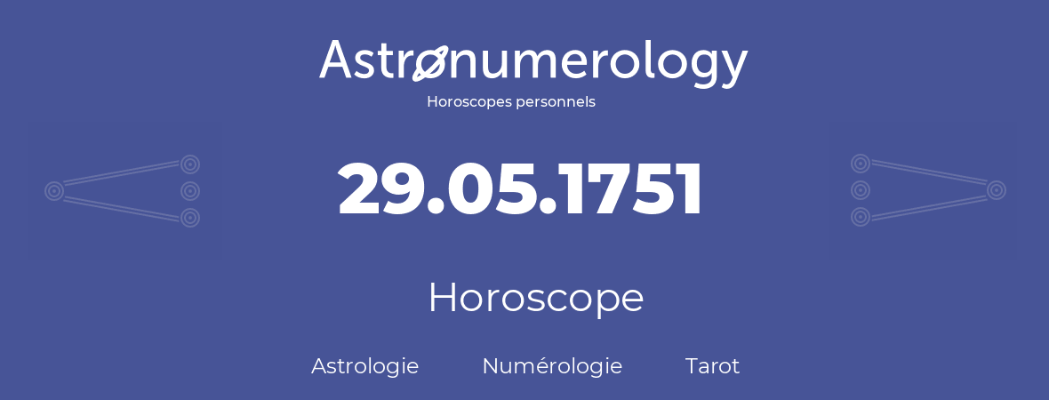 Horoscope pour anniversaire (jour de naissance): 29.05.1751 (29 Mai 1751)