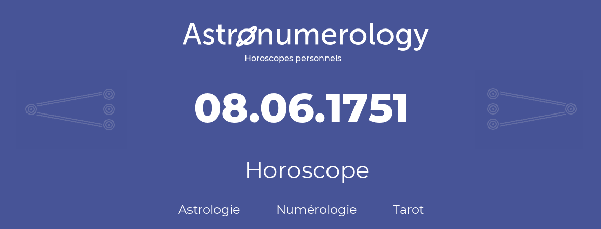 Horoscope pour anniversaire (jour de naissance): 08.06.1751 (8 Juin 1751)