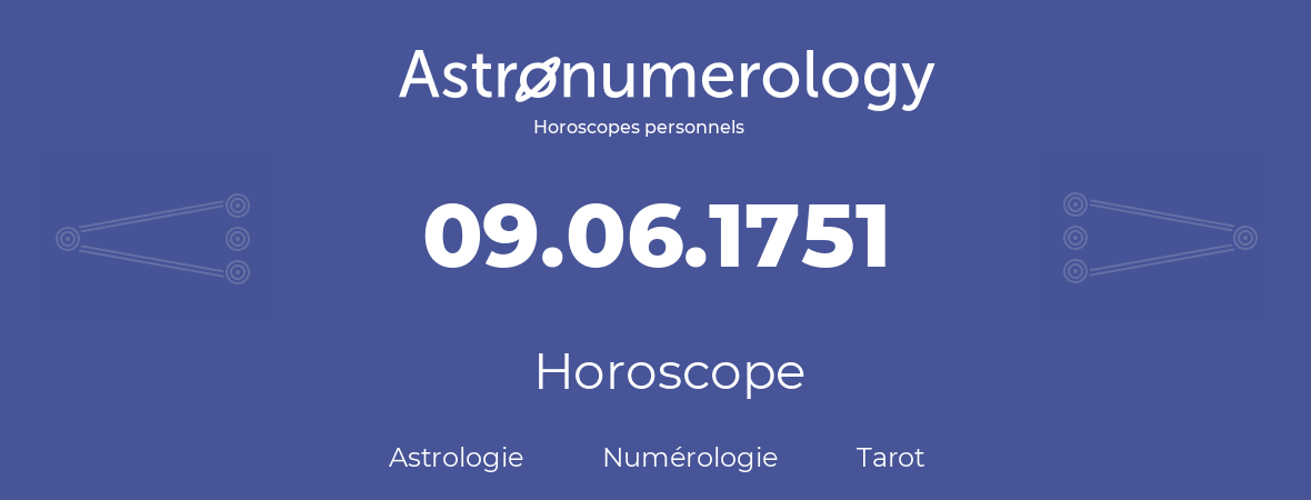 Horoscope pour anniversaire (jour de naissance): 09.06.1751 (09 Juin 1751)