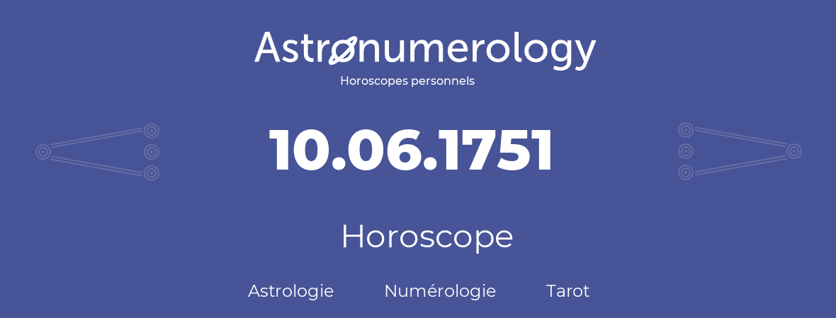 Horoscope pour anniversaire (jour de naissance): 10.06.1751 (10 Juin 1751)