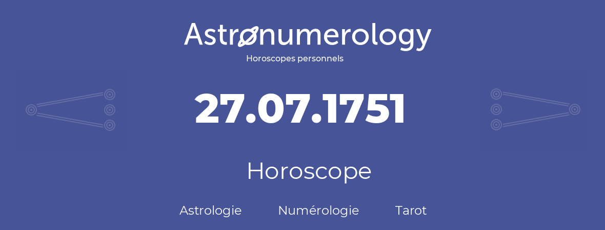 Horoscope pour anniversaire (jour de naissance): 27.07.1751 (27 Juillet 1751)