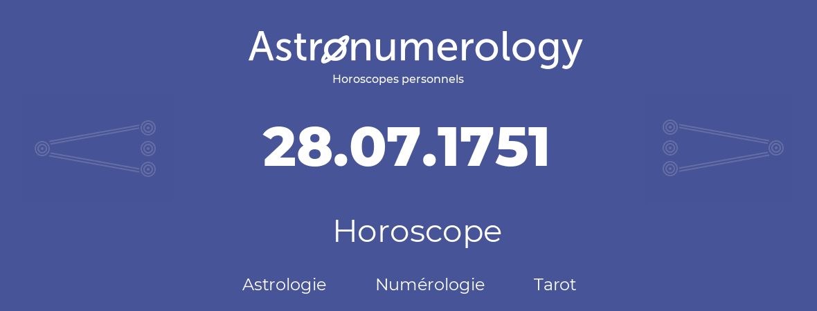 Horoscope pour anniversaire (jour de naissance): 28.07.1751 (28 Juillet 1751)