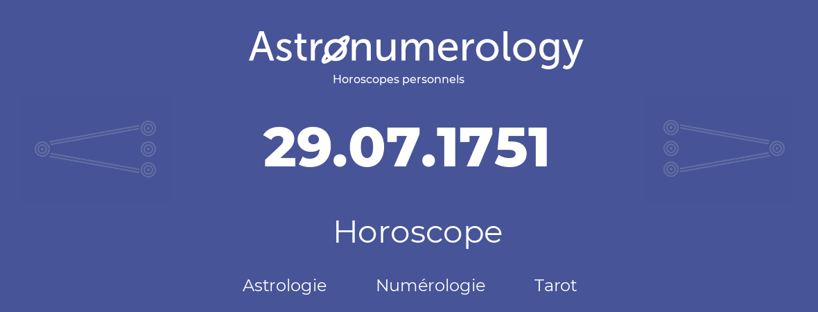 Horoscope pour anniversaire (jour de naissance): 29.07.1751 (29 Juillet 1751)