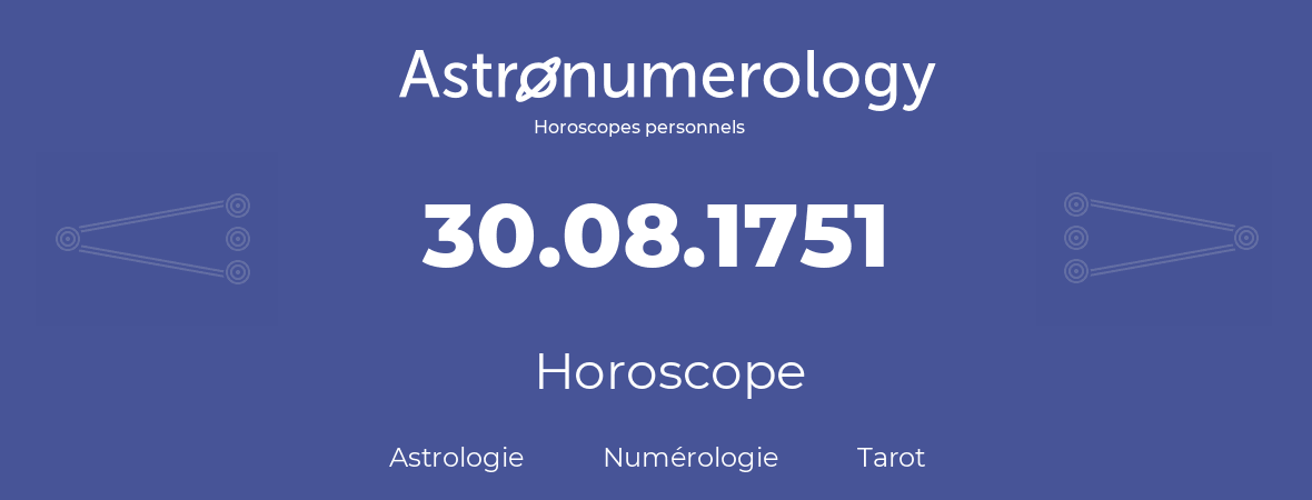 Horoscope pour anniversaire (jour de naissance): 30.08.1751 (30 Août 1751)