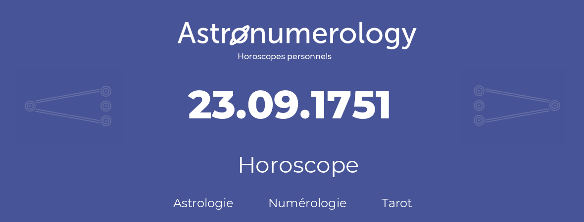 Horoscope pour anniversaire (jour de naissance): 23.09.1751 (23 Septembre 1751)