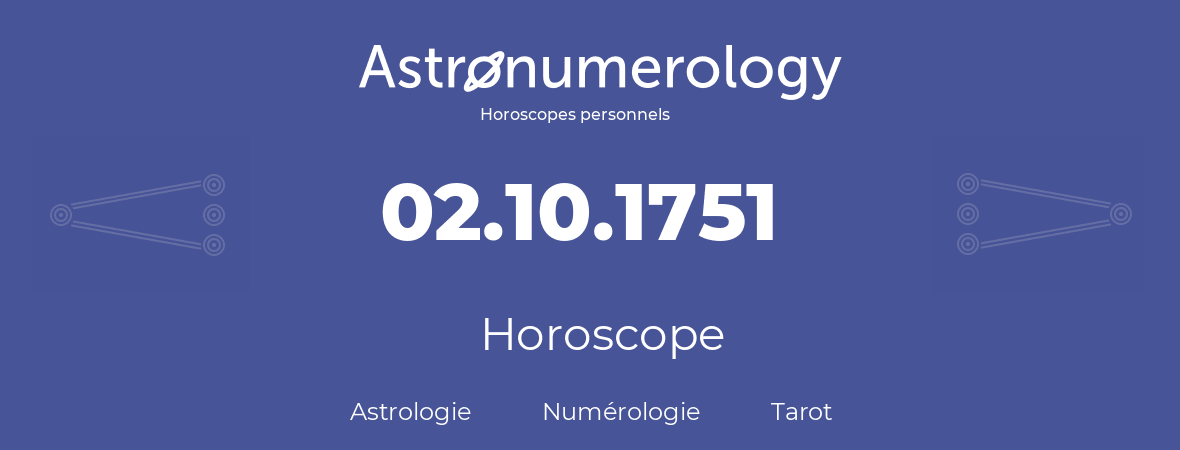 Horoscope pour anniversaire (jour de naissance): 02.10.1751 (2 Octobre 1751)