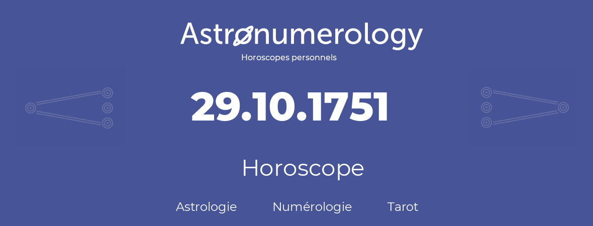Horoscope pour anniversaire (jour de naissance): 29.10.1751 (29 Octobre 1751)