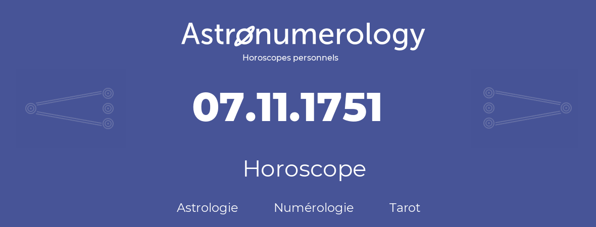 Horoscope pour anniversaire (jour de naissance): 07.11.1751 (07 Novembre 1751)