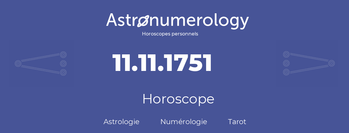 Horoscope pour anniversaire (jour de naissance): 11.11.1751 (11 Novembre 1751)