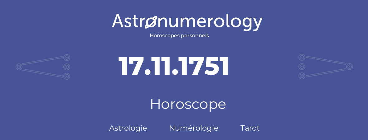 Horoscope pour anniversaire (jour de naissance): 17.11.1751 (17 Novembre 1751)