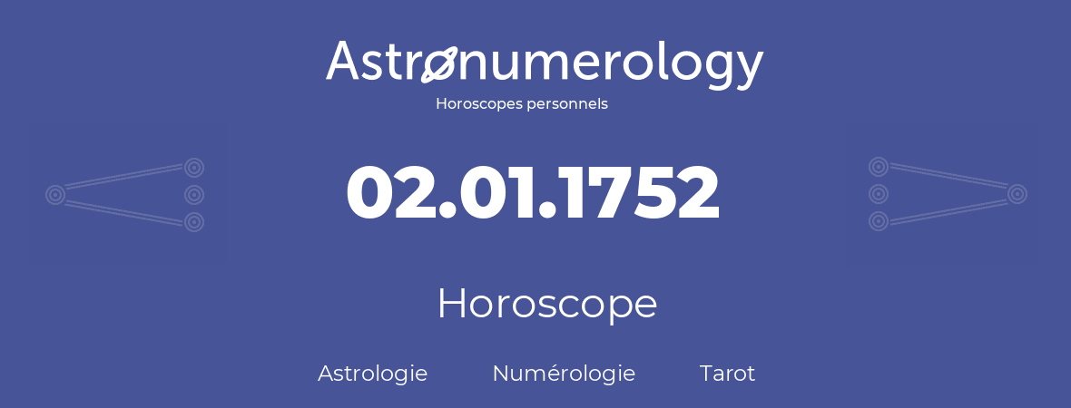 Horoscope pour anniversaire (jour de naissance): 02.01.1752 (02 Janvier 1752)