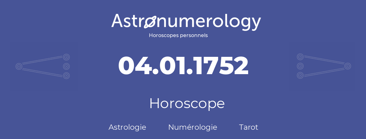 Horoscope pour anniversaire (jour de naissance): 04.01.1752 (04 Janvier 1752)