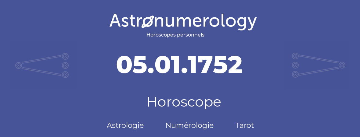 Horoscope pour anniversaire (jour de naissance): 05.01.1752 (05 Janvier 1752)
