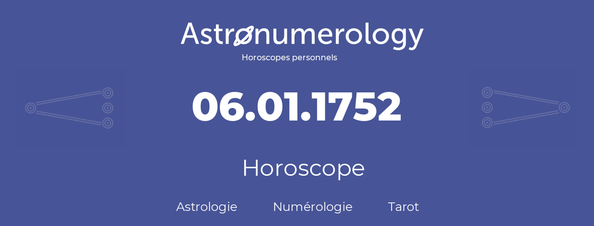 Horoscope pour anniversaire (jour de naissance): 06.01.1752 (6 Janvier 1752)